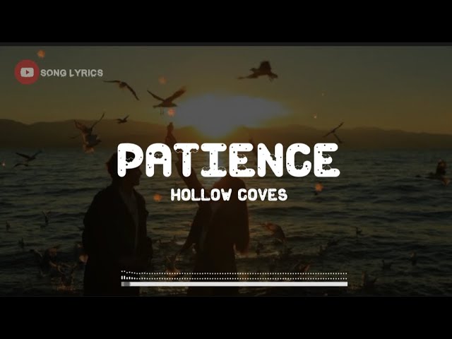 Patience Lyrics (by Hollow Coves) | Cap