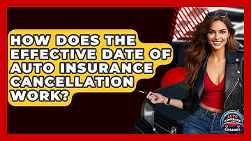 How Does The Effective Date Of Auto Insurance Cancellation Work? - Auto Coverage Explained