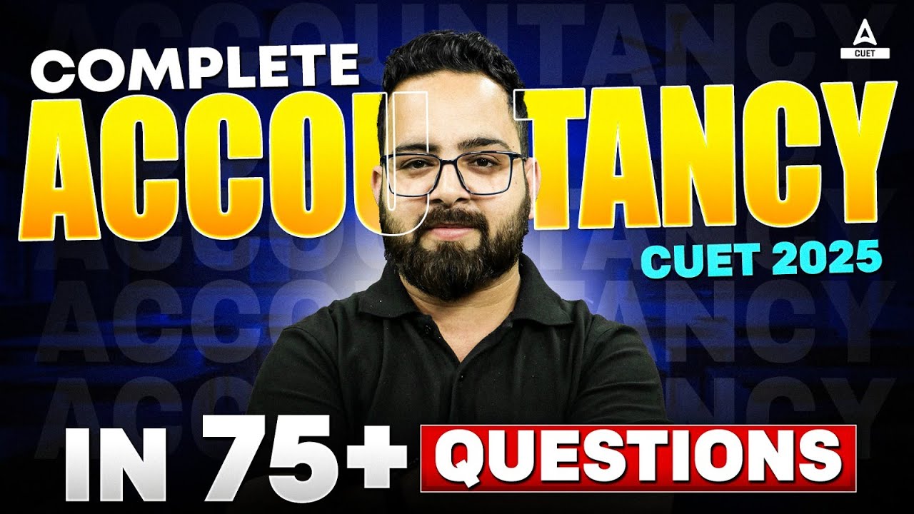 CUET 2025 | Accountancy Top Most Important 75+ Questions | By Aman Sir ...
