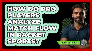 How Do Pro Players Analyze Match Flow In Racket Sports? - The Racket Xpert