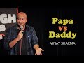 Papa vs Daddy | Vinay Sharma - Stand up Comedy