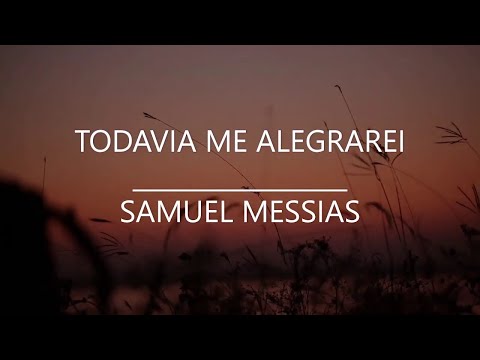 Todavia Me Alegrarei  -  Samuel Messias ( VIDEO LETRA )