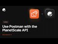 The easiest way to use Postman with the PlanetScale API