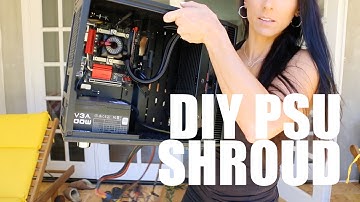 MAKE YOUR OWN PSU SHROUD!