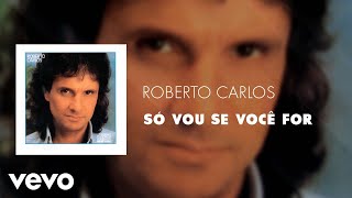 Roberto Carlos - Só Vou Se Você For (Áudio Oficial)