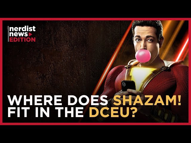 How Does SHAZAM! Fit into the DCEU? (Nerdist News Edition)