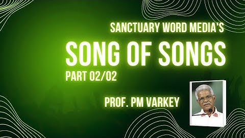 SONG OF SONGS | BIBLE SURVEY | (Part 02 of 02) | Prof. PM Varkey