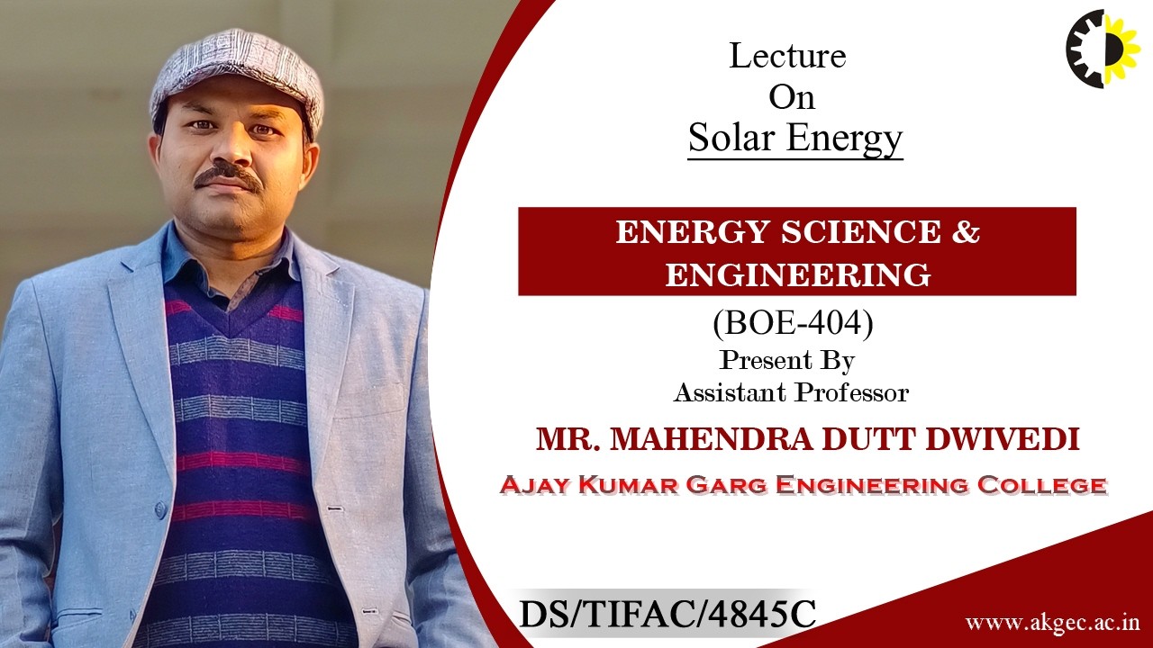 SOLAR ENERGY | ENERGY SCIENCE & ENGINEERING | LECTURE 03 BY MR. MAHENDRA DUTT DWIVEDI | AKGEC