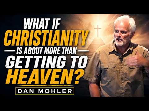 ✝️ What If Christianity Is About More Than Getting to Heaven?  06/05/2026  - Session 1 - DAN MOHLER