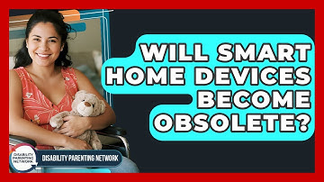 Will Smart Home Devices Become Obsolete? - Disability Parenting Network