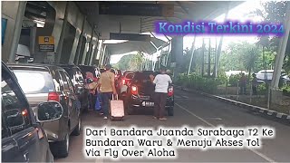 Rute Jalan Dari Bandara Juanda Surabaya T2 Menuju Bundaran Waru & Gerbang Tol Via Fly Over Aloha.