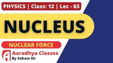 nuclear force CLASS 12 CHAP 13 lec-3 PHYSICS BY SOHAM SIR AARADHYA CLASSES ENGlish MED