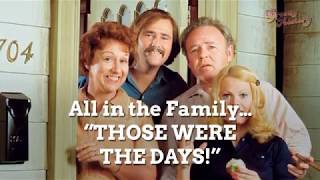 All in the Family… “THOSE WERE THE DAYS!”