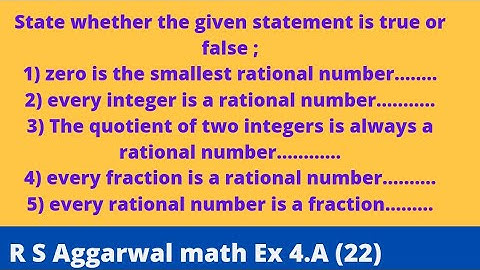 State whether the given statement is true or false ;1) zero is the smallest rational number........