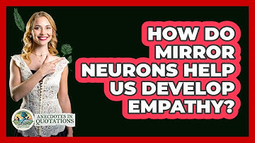 How Do Mirror Neurons Help Us Develop Empathy? - Anecdotes in Quotation