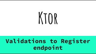 21. Ktor - Adding Validation to Register User request