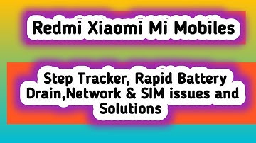 About Mi/ Xiaomi Mobiles || Step Tracker, Rapid Battery Drain,Network & SIM issues and Solutions 