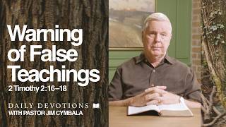 Daily Devotional | Warnings Against False Teachings | 2 Timothy 2:16–18 | Pastor Jim Cymbala