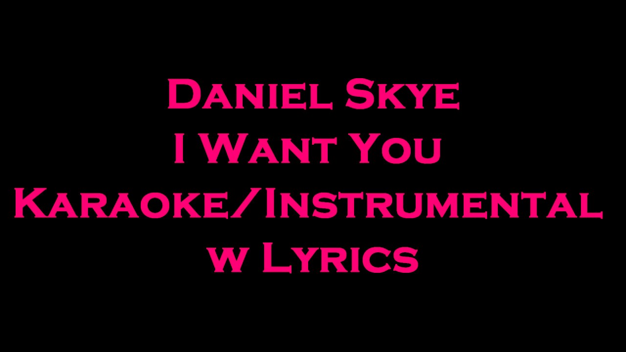 I Want You Lyrics Daniel Skye
