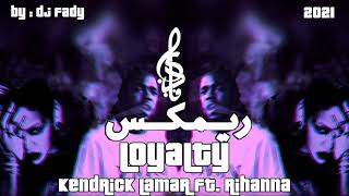 Kendrick Lamar ft. Rihanna Loyalty Dj fady