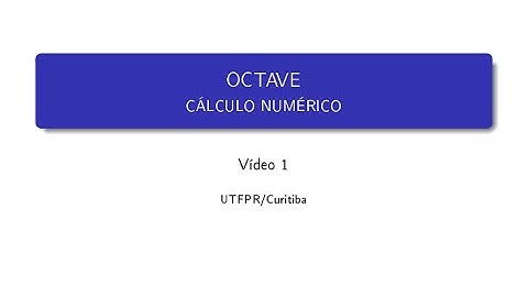 Octave (Cálculo Numérico) - Vídeo 1