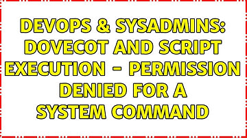 DevOps & SysAdmins: Dovecot and script execution - permission denied for a system command