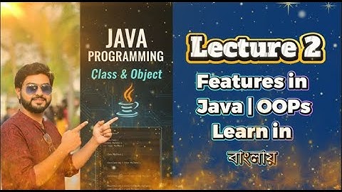 Lecture 2: Features of Java & OOP Concepts Explained in Bengali!