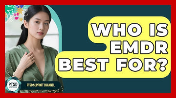 Who Is EMDR Best For? - PTSD Support Channel