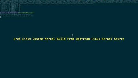 Arch Linux Custom Kernel Build From Upstream Linux Kernel Source 2025_03_11_02:31:30