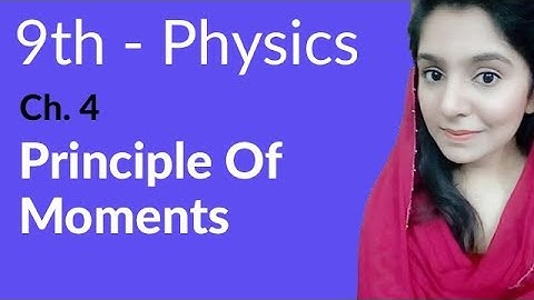 Matric part 1 Physics, ch 4, Principle of Moments-Ch 4 Turning Effect of Forces - 9th Class Physics
