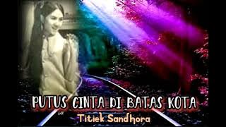 PUTUS CINTA DI BATAS KOTA - Titiek Sandhora