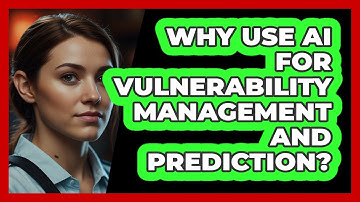 Why Use AI For Vulnerability Management And Prediction? - SecurityFirstCorp.com