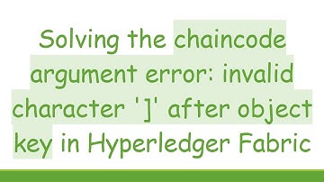 Solving the chaincode argument error: invalid character 