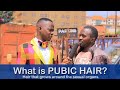 What is PUBIC HAIR? Teacher Mpamire on the Street