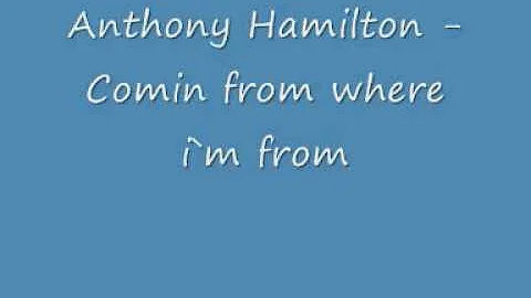 Anthony Hamilton Comin from where im from