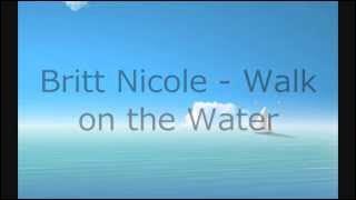Britt Nicole - Walk on the Water - Lyrics