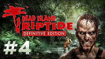 Dead Island: Riptide Definitive Edition Gameplay Walkthrough (Part 4) - No Commentary