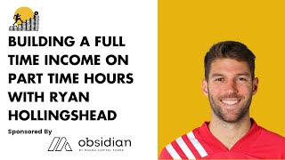 Building A Full Time Income On Part Time Hours With Ryan Hollingshead