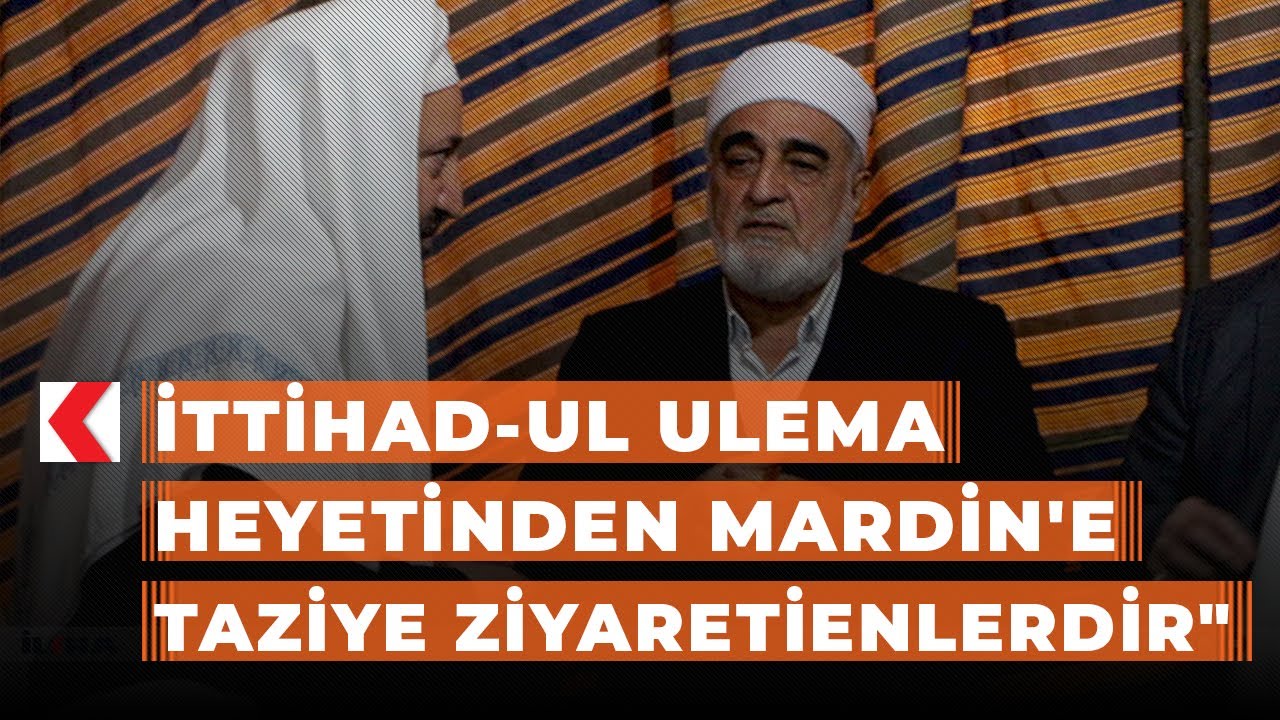 İTTİHAD-UL ULEMA heyetinden Mardin'e taziye ziyareti