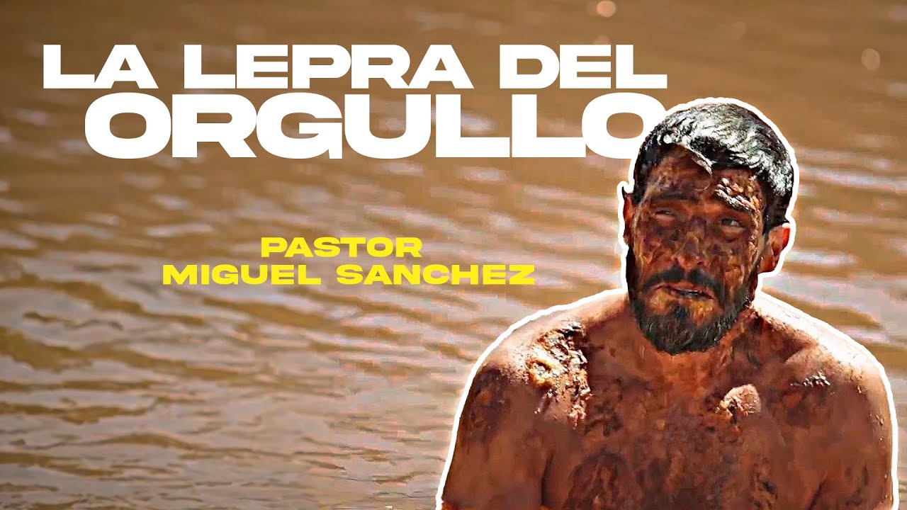 LA LEPRA DE NAAMAN ERA SU ORGULLO / PASTOR MIGUEL SANCHEZ