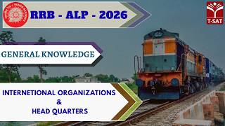 RRB - ALP - 2026 | General Knowledge : Internetional Organizations & Head Quarters | T-SAT