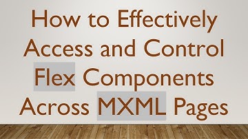 How to Effectively Access and Control Flex Components Across MXML Pages