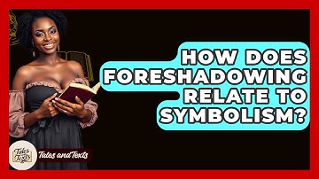 How Does Foreshadowing Relate To Symbolism? - Tales And Texts