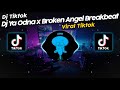 Dj ya odna x broken angel breakbeat viral tik tok terbaru 2023