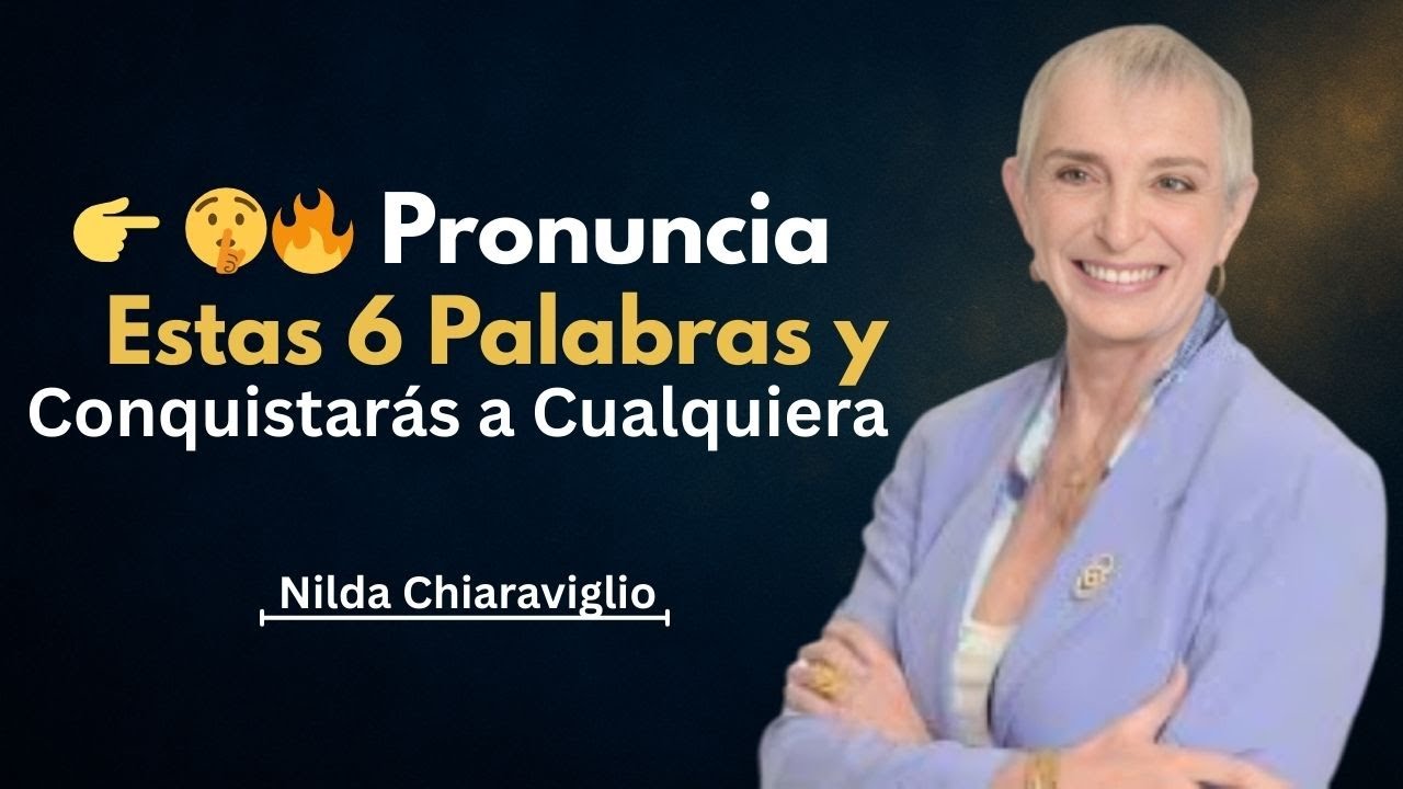 👉 🤫🔥 Pronuncia Estas 6 Palabras y Conquistarás a Cualquiera |  Nilda Chiaraviglio