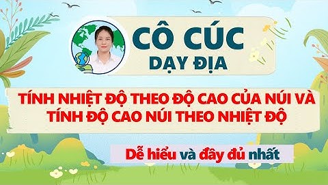 CÁCH TÍNH NHIỆT ĐỘ VÀ ĐỘ CAO CỦA NÚI CỰC DỄ HIỂU, ĐẦY ĐỦ, CHI TIẾT NHẤT