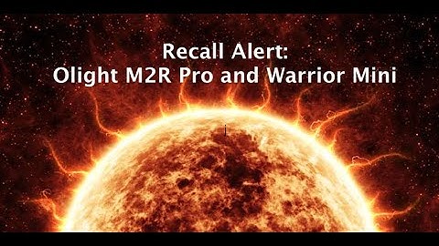Details: Olight Recall! Burn Hazard! The M2R Pro &  Warrior Mini can turn on accidentally. Ouch!