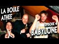 La boule athe  pisode 4  babylone