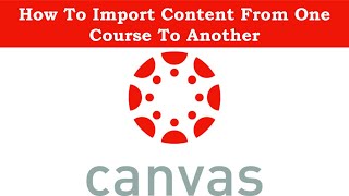 How to import content from one canvas course to another