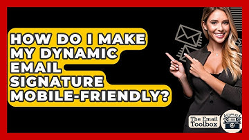 How Do I Make My Dynamic Email Signature Mobile-friendly? - TheEmailToolbox.com